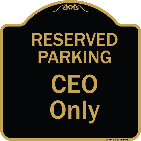 Designer Series-Reserved Parking Ceo Only Black & Gold Heavy-Gauge Aluminum, 18" x 18", BG-1818-9906